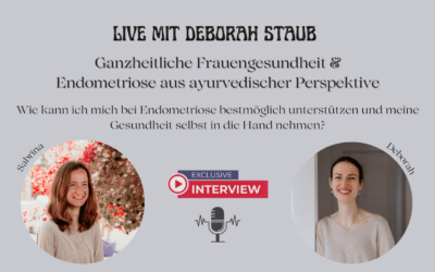 Interview zum Thema „Ganzheitliche Frauengesundheit und Endometriose aus ayurvedischer Sicht“ mit Deborah Staub